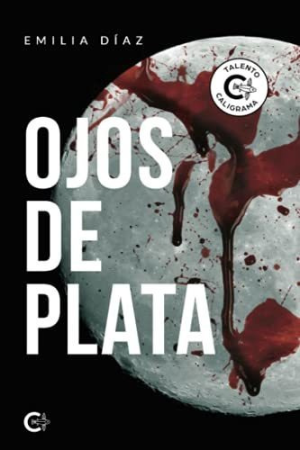 Ojos De Plata, De Emilia Diaz. Editorial Caligrama, Tapa Blanda En Español, 2020