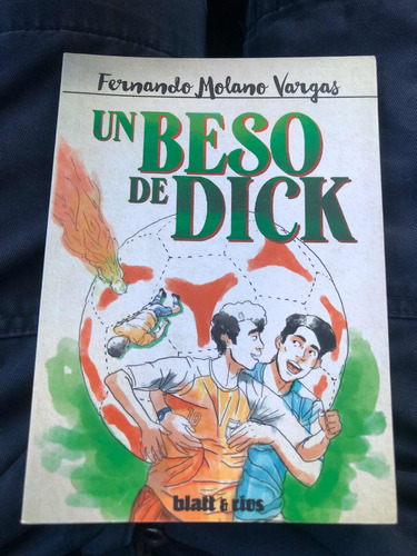 Un Beso De Dick - Fernando Molano Vargas - Blatt Ríos Nuevo