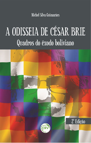 A Odisseia de César Brie: quadros do êxodo boliviano 2ª Edição, de Guimarães, Michel Silva. Editora CRV LTDA ME, capa mole em português, 2022