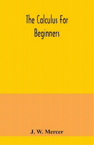 The Calculus For Beginners, De J W Mercer. Editorial Alpha Edition, Tapa Blanda En Inglés