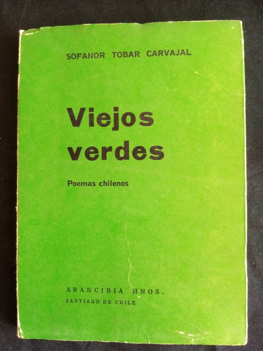 Viejos Verdes, Poemas Chilenos. Sofanor Tobar Carvajal. 