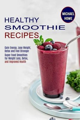 Libro Healthy Smoothie Recipes : Super Food Smoothies For...