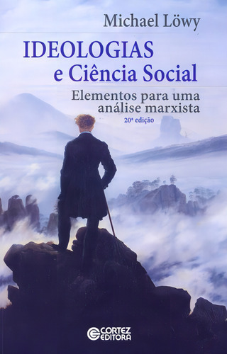 Ideologias e Ciência Social: elementos para uma análise marxista, de Löwy, Michael. Editorial Cortez Editora e Livraria LTDA, capa mole em português, 2017