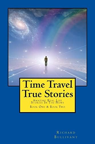 Time Travel True Stories: Amazing Real Life Stories In The News (book 1 & 2), De Bullivant, Richard. Editorial Createspace Independent Publishing Platform, Tapa Blanda En Inglés
