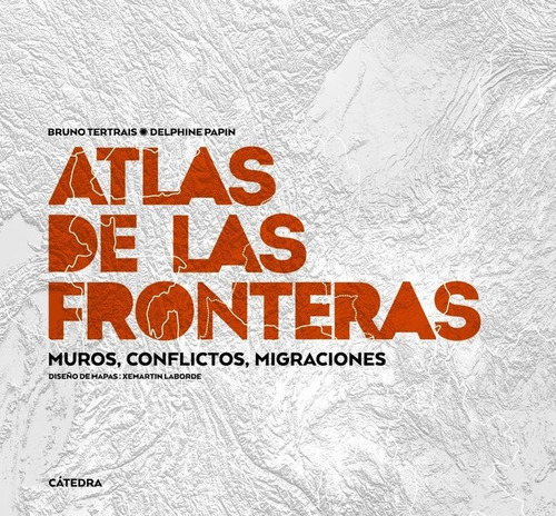 Atlas de las fronteras, de TERTRAIS, BRUNO. Editorial Ediciones Cátedra, tapa dura en español
