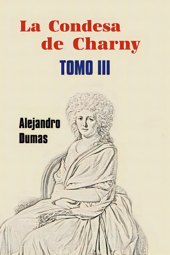 La Condesa De Charny (tomo 3), De Dumas Alejandro. Editorial Createspace, Tapa Blanda En Español