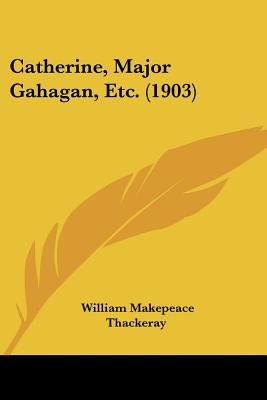 Libro Catherine, Major Gahagan, Etc. (1903) - Thackeray, ...