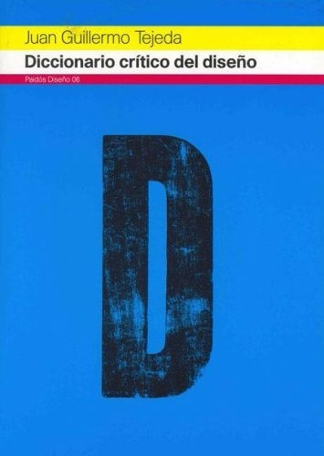 Diccionario Crítico Del Diseño, De Juan Guilermo Tejada., Vol. 0. Editorial Paidós, Tapa Blanda En Español, 2006