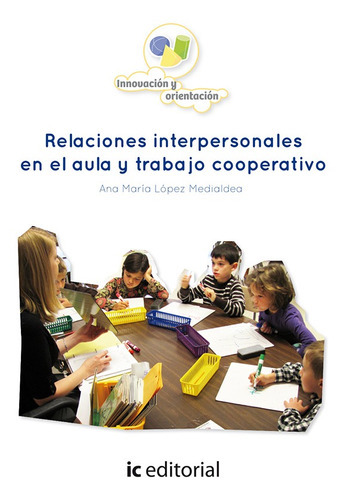 Relaciones Interpersonales En El Aula Y Trabajo Cooperativo, De Ana María López Medialdea. Ic Editorial, Tapa Blanda, Edición 1 En Español, 2014