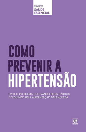 Coleção saúde essencial - Como prevenir a Hipertensão, de Astral, Alto. Astral Cultural Editora Ltda, capa mole em português, 2019