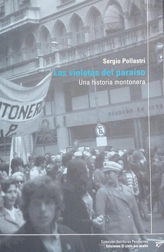 Las Violetas Del Paraiso: Una Historia Montonera, De Sergio Pollastri. Editorial El Cielo Por Asalto, Tapa Blanda En Español, 2005
