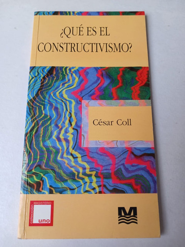 ¿qué Es El Constructivismo? (aprendizaje-educac.) César Coll