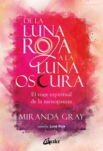 De La Luna Roja A La Luna Oscura, De Miranda Gray. Editorial Gaia, Tapa Blanda En Español