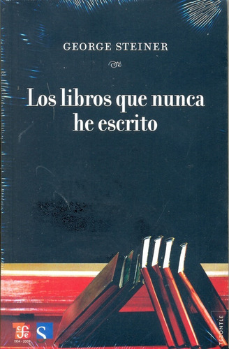 Libros Que Nunca He Escrito, Los, De George Steiner. Editorial Fondo De Cultura Económica En Español