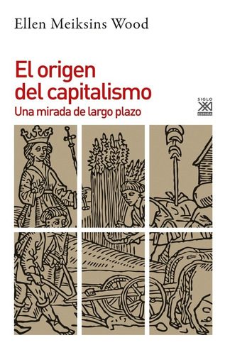 Origen Del Capitalismo: Una Mirada De Largo Plazo - Wood, El