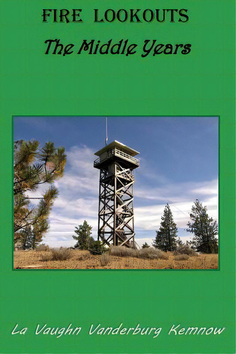 Fire Lookouts: The Middle Years, De Kemnow, La Vaughn Vanderburg. Editorial Lightning Source Inc, Tapa Blanda En Inglés