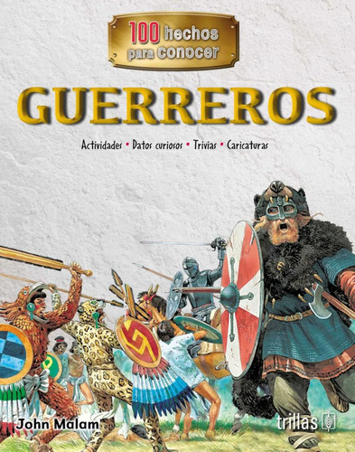 Guerreros Serie: 100 Hechos Para Conocer, De Malam, John. Editorial Trillas, Tapa Blanda, Edición 1a En Español, 2019