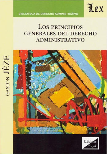 Los Principios Generales Del Derecho Administrativo, De Jeze, Gaston. Editorial Olejnik, Tapa Blanda En Español, 2020