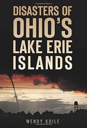 Disasters Of Ohio's Lake Erie Islands - Wendy Koile (pape...