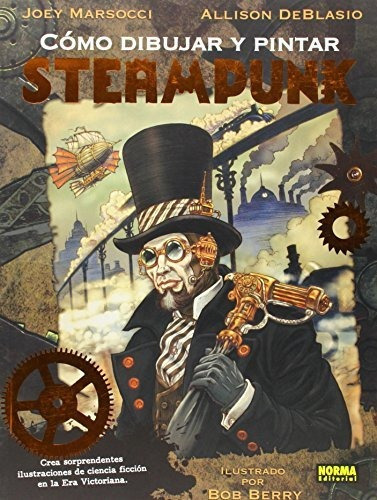 Como dibujar y pintar Steampunk, de Joey Marsocci. Editorial NORMA EDITORIAL, tapa blanda en español, 2014