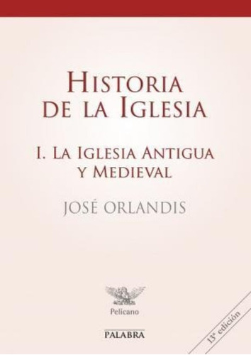Historia De La Iglesia I : La Iglesia Antigua Y Medieval / J