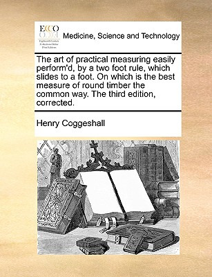 Libro The Art Of Practical Measuring Easily Perform'd, By...