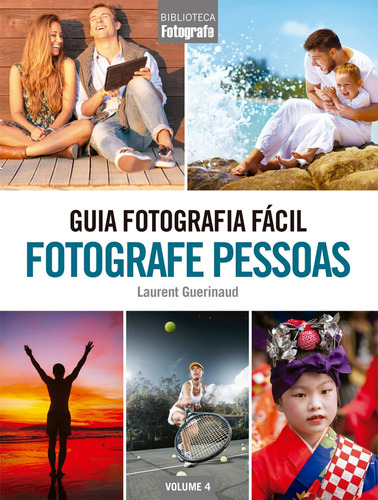 Guia Fotografia Fácil Volume 4: Fotografe Pessoas, de Guerinaud, Laurent. Editora Europa Ltda., capa mole em português, 2017