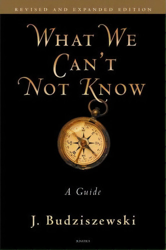 What We Can't Not Know : A Guide, De J.budziszewski. Editorial Ignatius Press, Tapa Blanda En Inglés