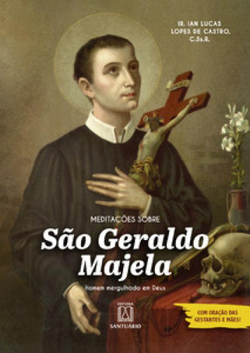 Meditações Sobre São Geraldo Majela: Homem Mergulhado Em: Homem Mergulhado Em Deus, De Castro De., Vol. 1. Editorial Santuario, Capa Mole Em Português