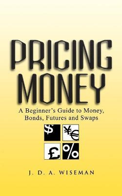 Libro Pricing Money : A Beginner's Guide To Money, Bonds,...