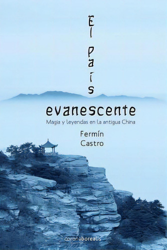 El Pais Evanescente: Magia Y Leyendas En La Antigua China, De Castro, Fermin. Editorial Createspace, Tapa Blanda En Español