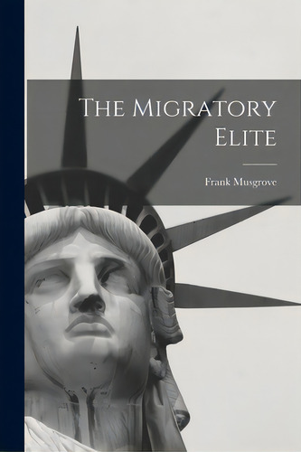 The Migratory Elite, De Musgrove, Frank. Editorial Hassell Street Pr, Tapa Blanda En Inglés