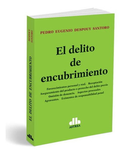El Delito De Encubrimiento - Pedro Despouy Santoro, De Pedro Despouy Santoro. Editorial Astrea En Español