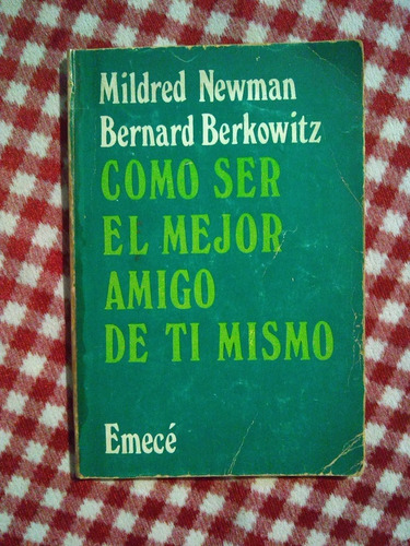 Como Ser El Mejor Amigo De Ti Mismo . Newman- Berkowitz