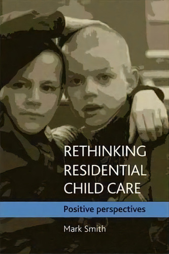 Rethinking Residential Child Care, De Mark Smith. Editorial Policy Press, Tapa Blanda En Inglés