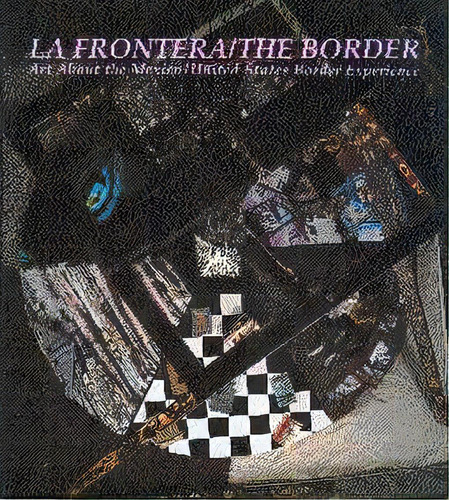 La Frontera - The Border: Art About Mexico - United States Border Experience, De Madeleine Chavez. Editorial Museum Of Contemporary Art San Diego, Edición 1 En Inglés, 1993