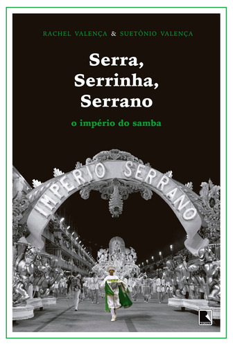 Serra, Serrinha, Serrano: O império do samba: O império do samba, de Valenca, Suetonio. Editora Record Ltda., capa mole em português, 2017