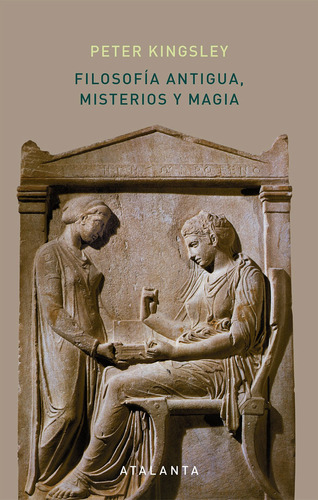 Peter Kingsley Filosofía antigua, misterios y magia Editorial Atalanta