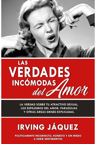 Las Verdades Incómodas Del Amor - Irving Jáquez -