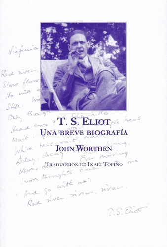 T. S. ELIOT: UNA BREVE BIOGRAFIA, de WORTHEN, JOHN. Editorial LAM EDICIONES, tapa blanda en español