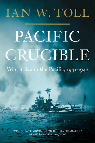 Pacific Crucible : War At Sea In The Pacific, 1941-1942, De Ian W. Toll. Editorial Ww Norton & Co, Tapa Blanda En Inglés