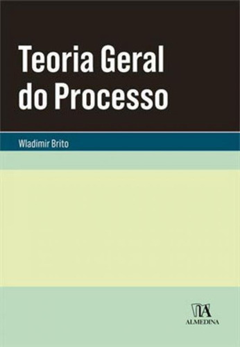 Teoria Geral Do Processo: Coleção Manuais Universitarios, De Brito, Wladimir. Editora Almedina Brasil, Capa Mole Em Português