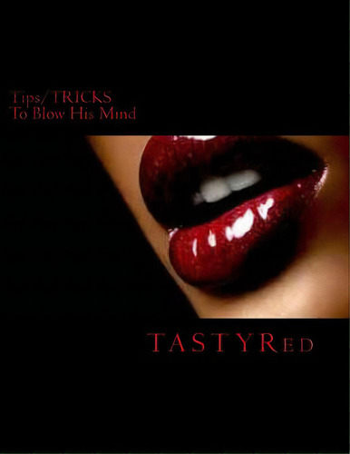 Tips/tricks: To Blow His Mind, De Red, Tasty. Editorial Createspace, Tapa Blanda En Inglés