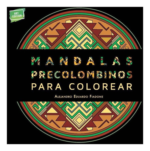 Mandalas Precolombinos Para Colorear De Alejandro E. Fiadone