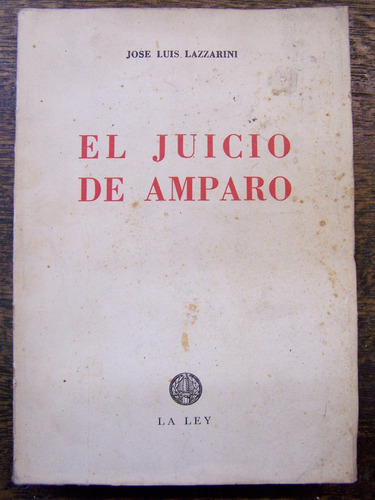 El Juicio De Amparo * Jose Luis Lazzarini * Autografiado *