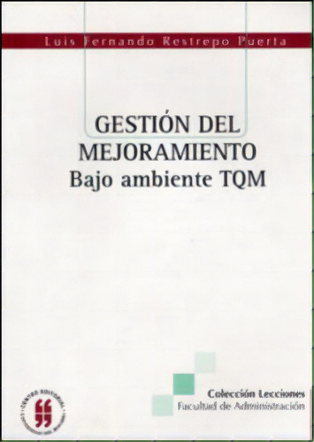 Gestión Del Mejoramiento Bajo Ambiente Tqm, De Luis Fernando Restrepo Puerta. Serie 9588225562, Vol. 1. Editorial Editorial Universidad Del Rosario-uros, Tapa Blanda, Edición 2005 En Español, 2005