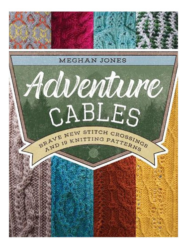 Adventure Cables: Brave New Stitch Crossings And 19 Kn. Ew11