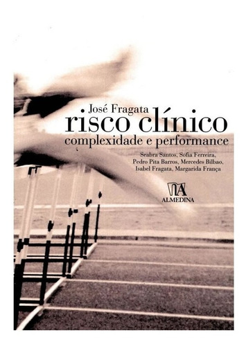 Risco Clínico Complexidade E Performance: Risco Clínico Complexidade E Performance, De Fragata, Jose. Editora Almedina, Capa Mole Em Português