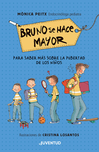 BRUNO SE HACE MAYOR: Para saber más sobre la pubertad de los niños, de Cristina Losantos / Monica Peitx. Juventud Editorial, tapa dura en español, 2023