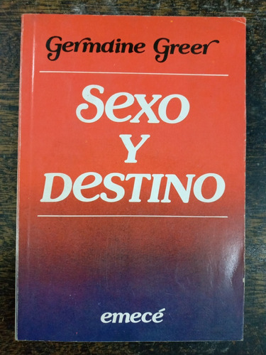 Sexo Y Destino * Germaine Greer * Emece *